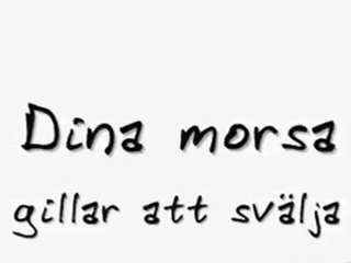 Din Morsa Gillar Att Svalja...